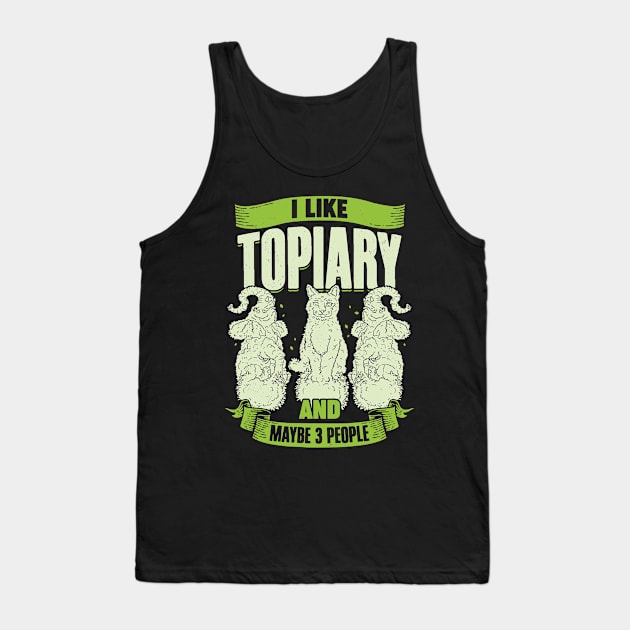 I Like Topiary And Maybe 3 People Tank Top by Dolde08